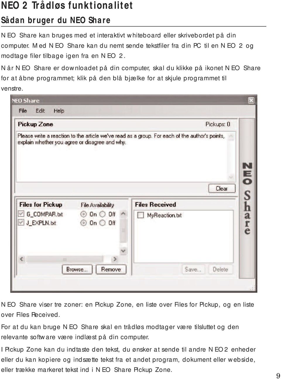 Når NEO Share er downloadet på din computer, skal du klikke på ikonet NEO Share for at åbne programmet; klik på den blå bjælke for at skjule programmet til venstre.