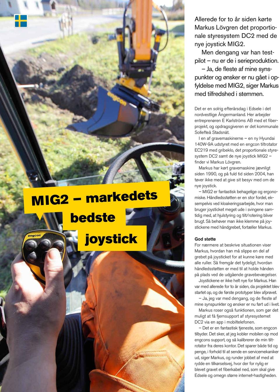 MIG2 markedets bedste joystick Det er en solrig efterårsdag i Edsele i det nordvestlige Ångermanland.