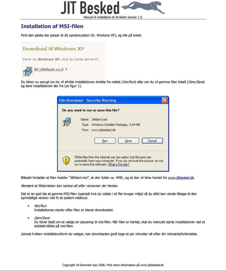 Billedet fortæller at filen hedder JitKlient.msi, at den fylder ca. 4MB., og at den vil blive hentet fra www.jitbesked.dk. Bemærk at filstørrelsen kan variere alt efter versionen der hentes.