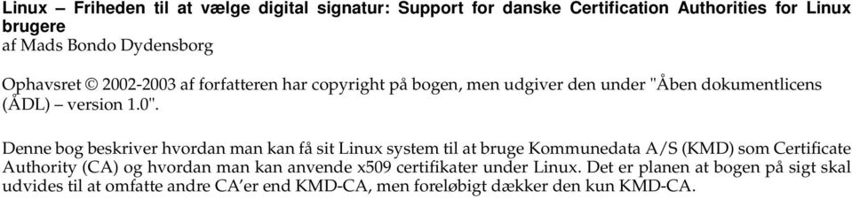 Denne bog beskriver hvordan man kan få sit Linux system til at bruge Kommunedata A/S (KMD) som Certificate Authority (CA) og hvordan man