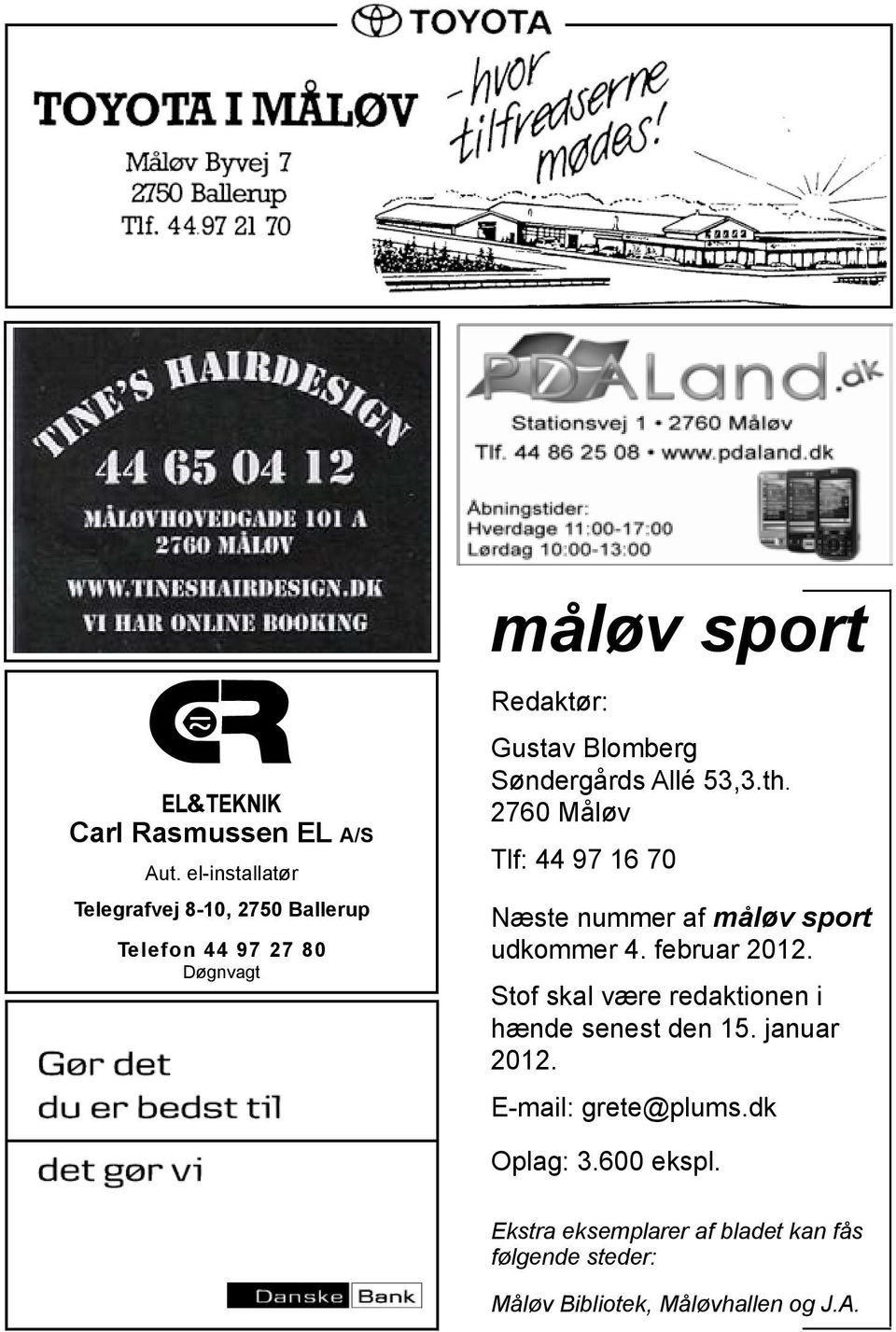 Søndergårds Allé 53,3.th. 2760 Måløv Tlf: 44 97 16 70 Næste nummer af udkommer 4. februar 2012.