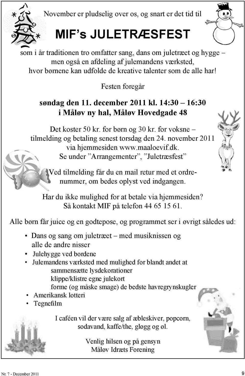 for voksne tilmelding og betaling senest torsdag den 24. november 2011 via hjemmesiden www.maaloevif.dk.