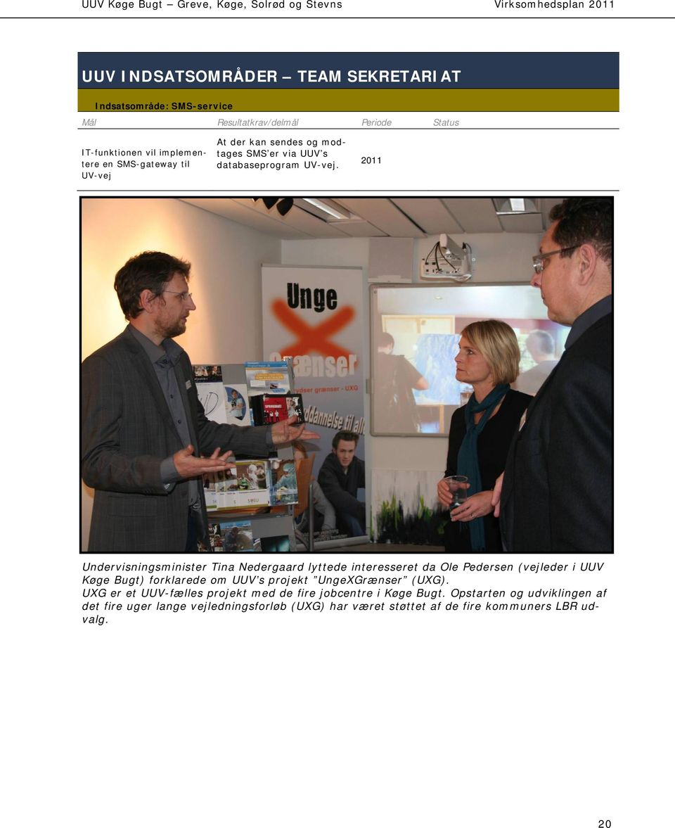 2011 Undervisningsminister Tina Nedergaard lyttede interesseret da Ole Pedersen (vejleder i UUV Køge Bugt) forklarede om UUV s projekt