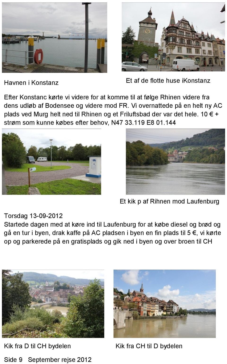 144 Et kik p af Rihnen mod Laufenburg Torsdag 13-09-2012 Startede dagen med at køre ind til Laufenburg for at købe diesel og brød og gå en tur i byen, drak kaffe på AC