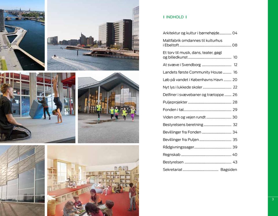.. 16 Løb på vandet i Københavns Havn... 20 Nyt lys i lukkede skoler... 22 Delfiner i svævebaner og trætoppe... 26 Puljeprojekter.