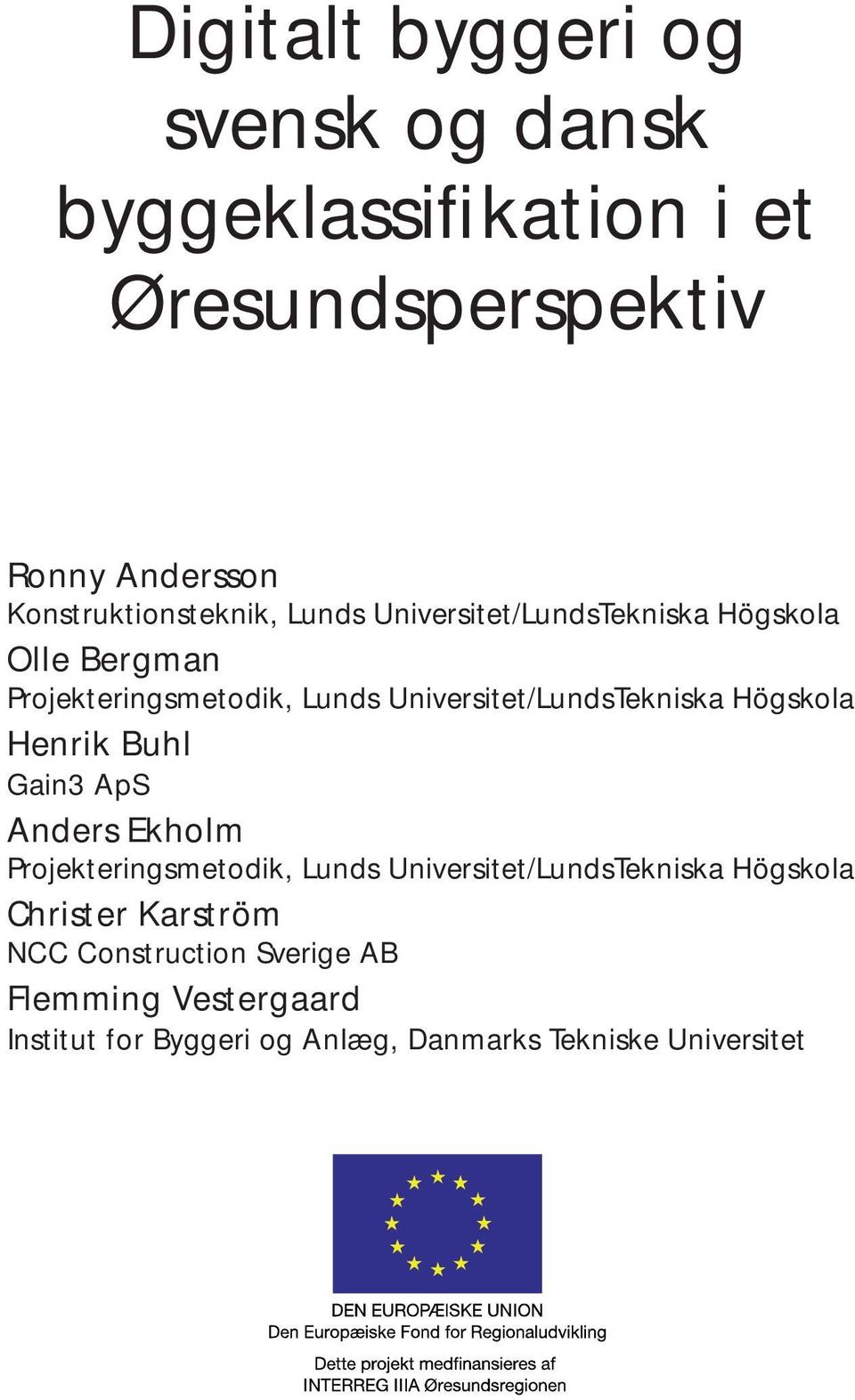 Universitet/LundsTekniska Högskola Henrik Buhl Gain3 ApS Anders Ekholm Projekteringsmetodik, Lunds