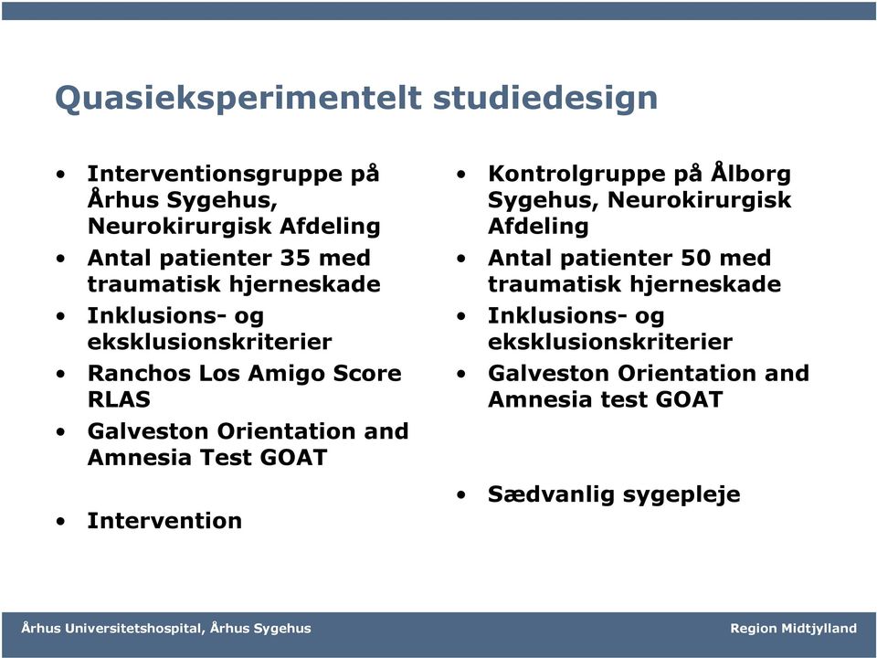 and Amnesia Test GOAT Intervention Kontrolgruppe på Ålborg Sygehus, Neurokirurgisk Afdeling Antal patienter 50 med