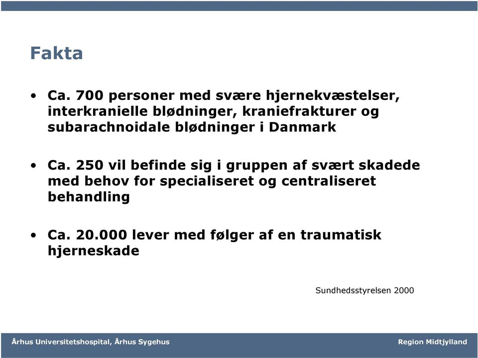 kraniefrakturer og subarachnoidale blødninger i Danmark Ca.