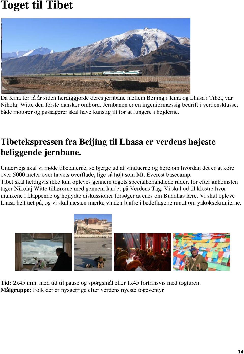 Tibetekspressen fra Beijing til Lhasa er verdens højeste beliggende jernbane.