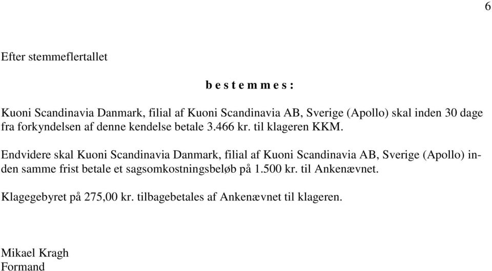 Endvidere skal Kuoni Scandinavia Danmark, filial af Kuoni Scandinavia AB, Sverige (Apollo) inden samme frist betale