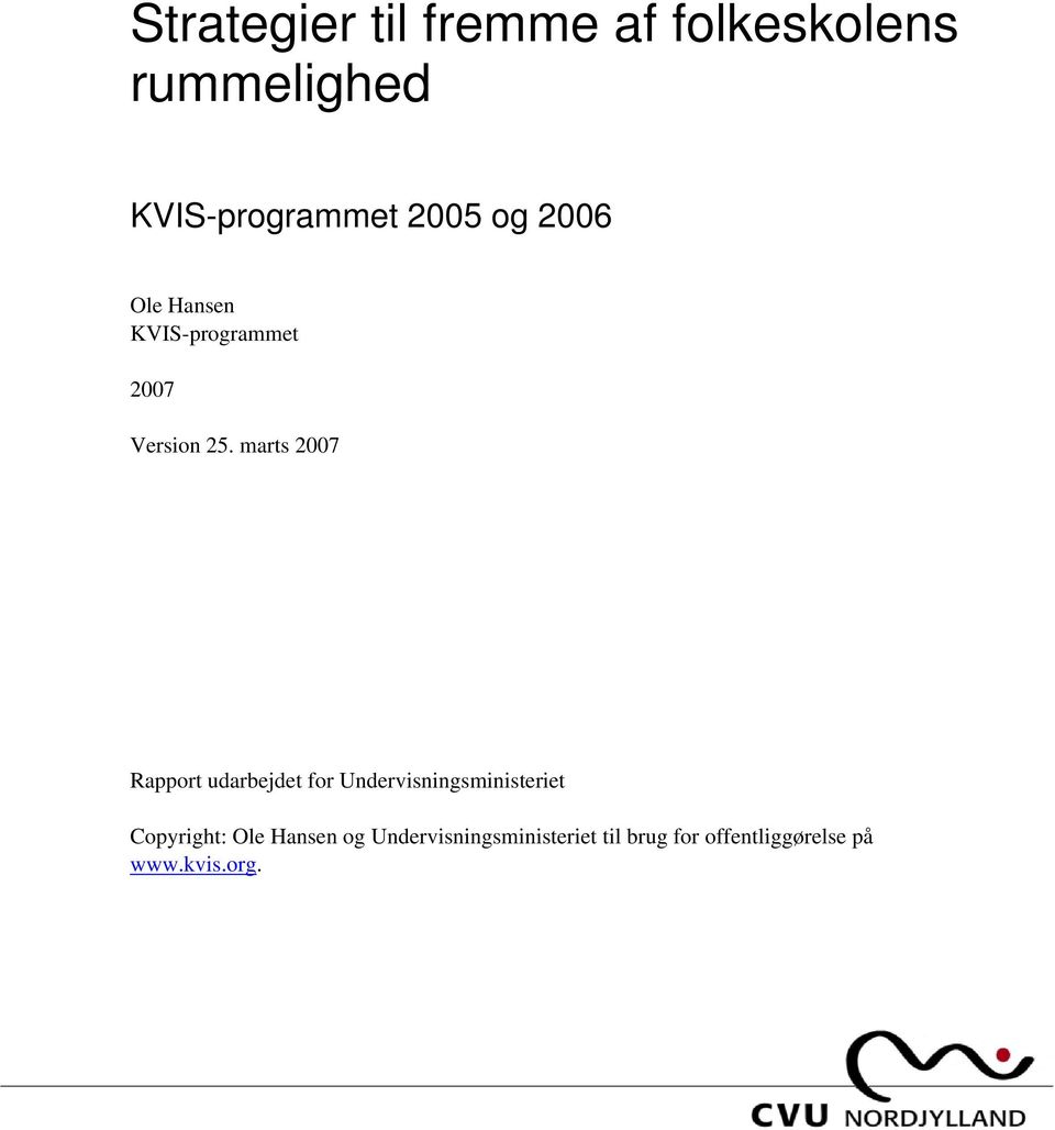 marts 2007 Rapport udarbejdet for Undervisningsministeriet Copyright: