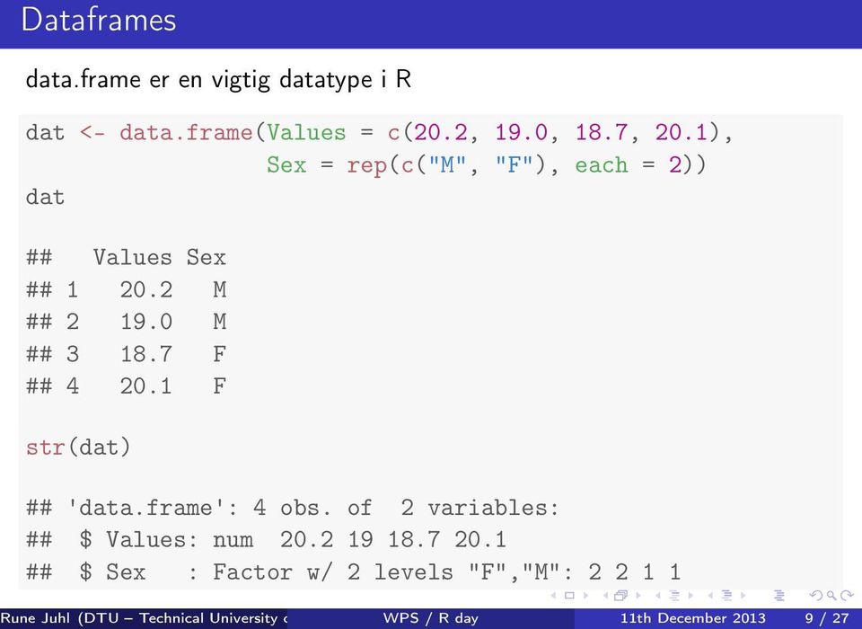 1 F str(dat) ## 'data.frame': 4 obs. of 2 variables: ## $ Values: num 20.2 19 18.7 20.