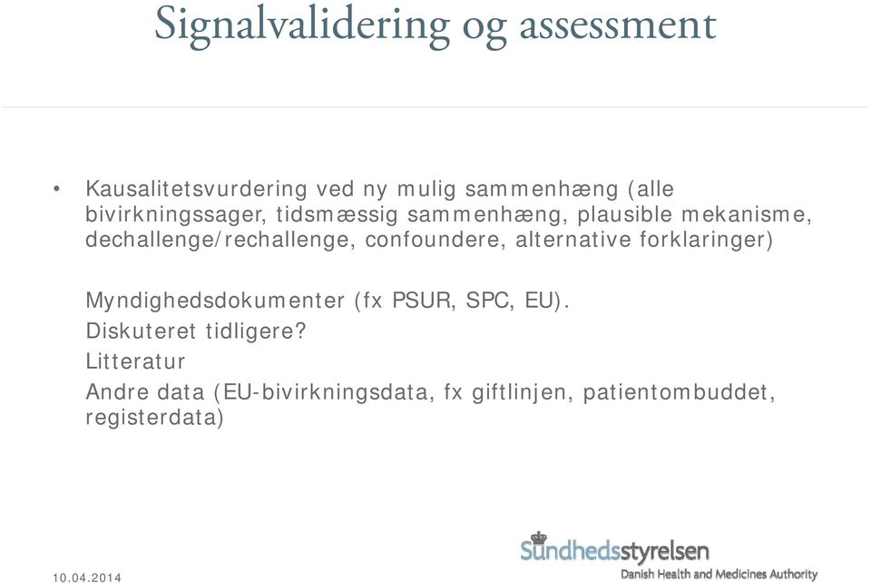 confoundere, alternative forklaringer) Myndighedsdokumenter (fx PSUR, SPC, EU).