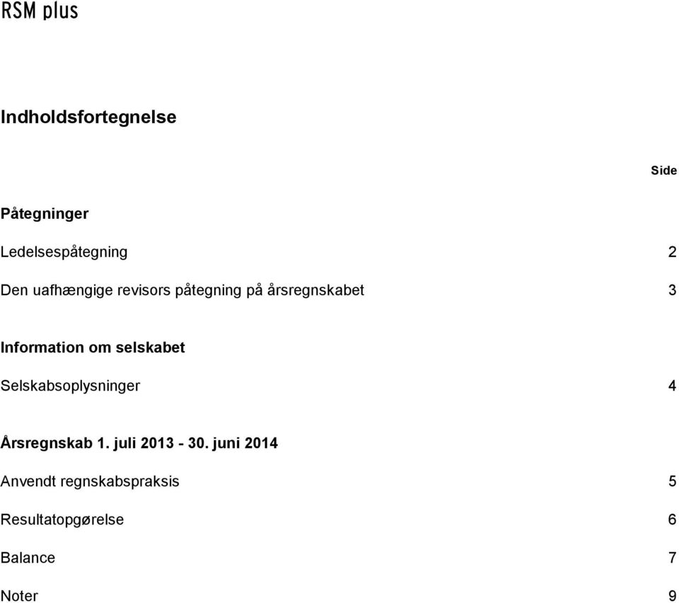 selskabet Selskabsoplysninger 4 Årsregnskab 1. juli 2013-30.