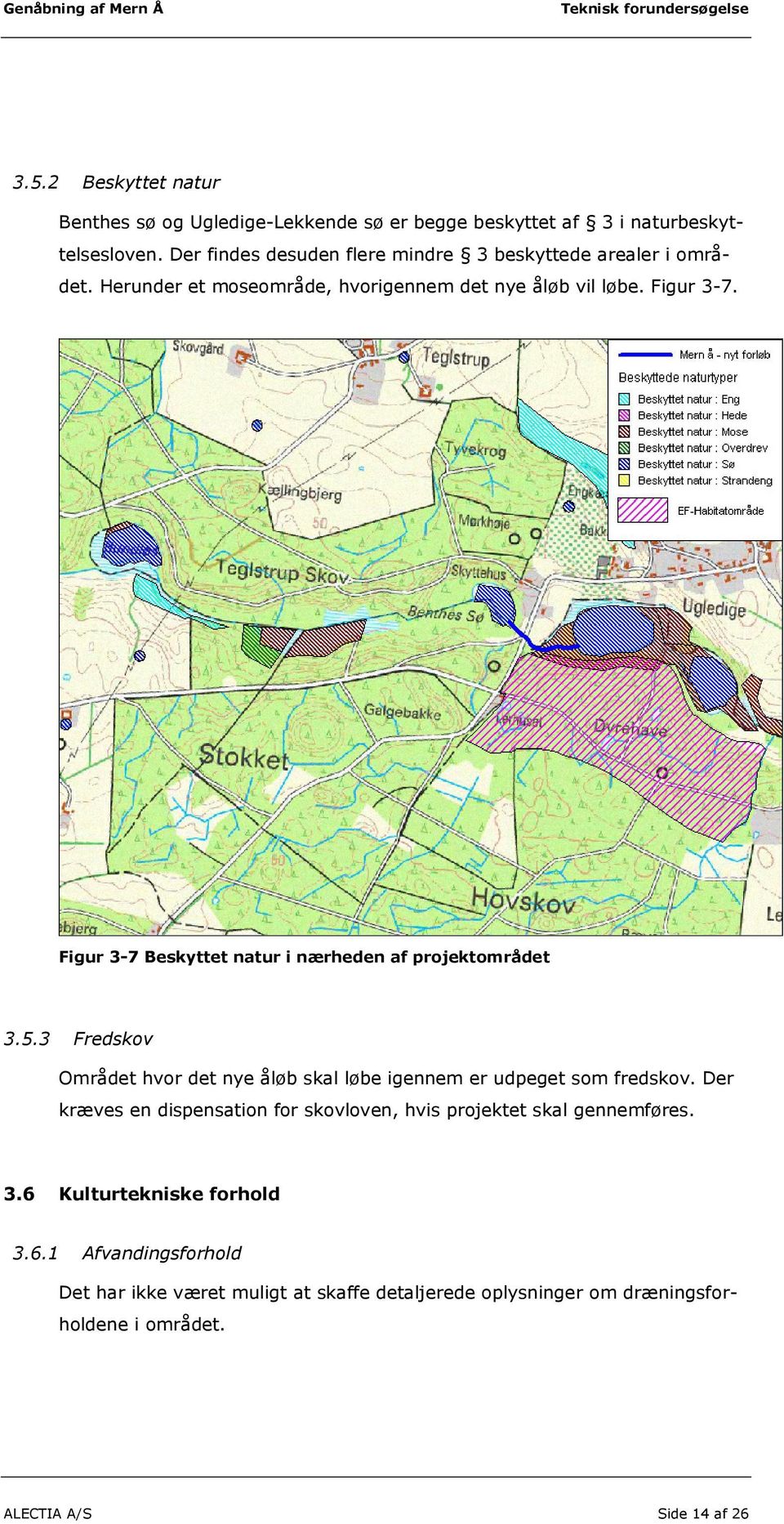 Figur 3-7 Beskyttet natur i nærheden af projektområdet 3.5.3 Fredskov Området hvor det nye åløb skal løbe igennem er udpeget som fredskov.