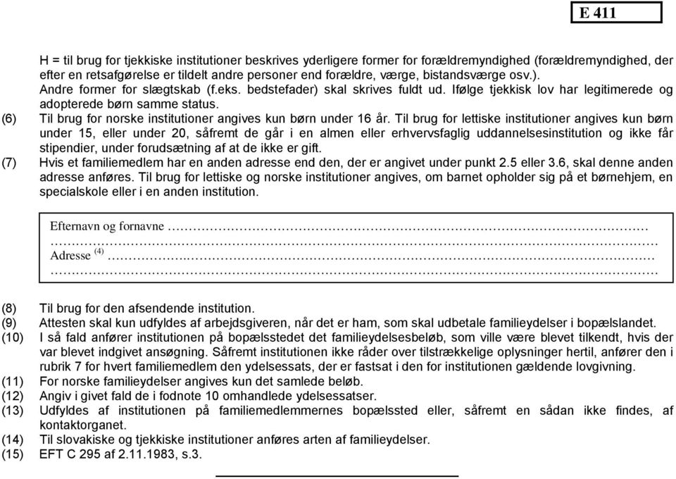(6) Til brug for norske institutioner angives kun børn under 16 år.