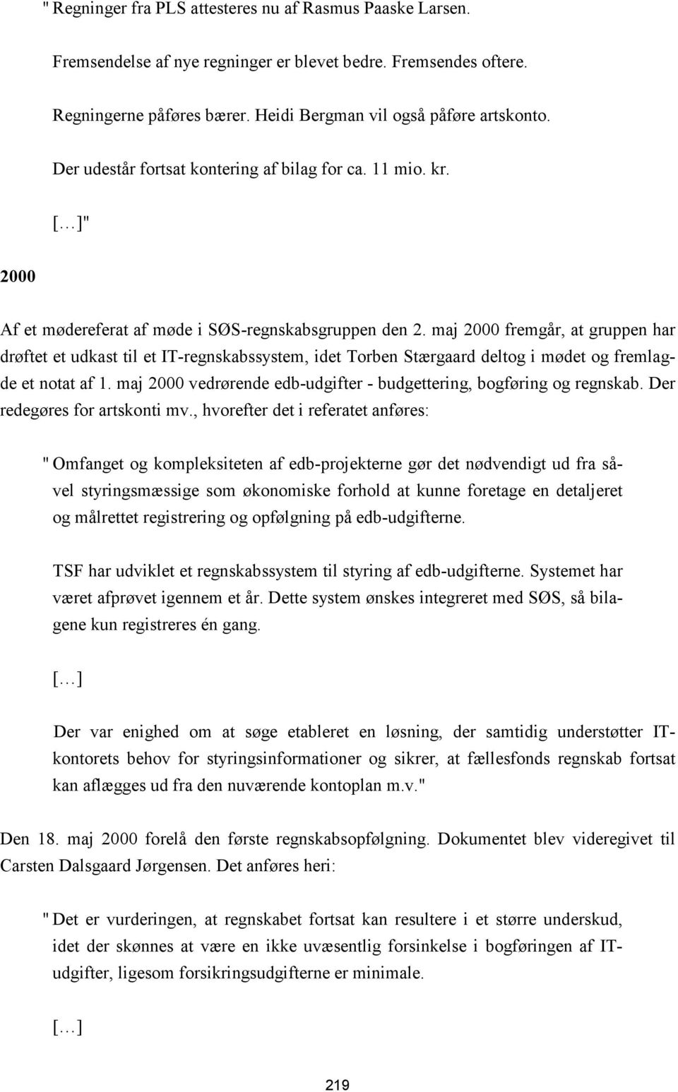 maj 2000 fremgår, at gruppen har drøftet et udkast til et IT-regnskabssystem, idet Torben Stærgaard deltog i mødet og fremlagde et notat af 1.