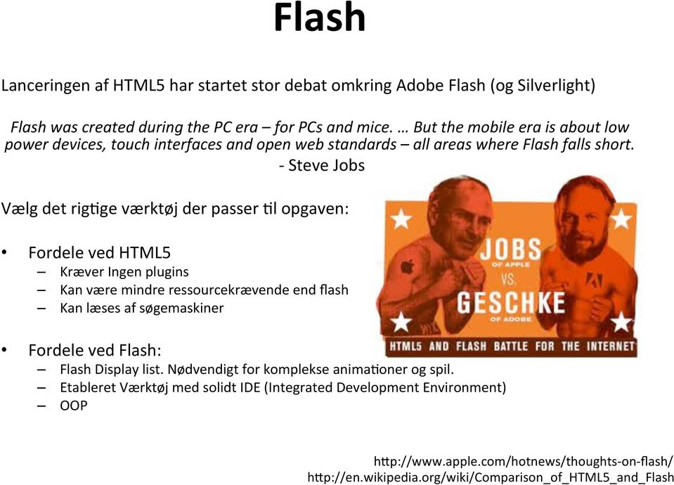 - Steve Jobs Vælg det rig(ge værktøj der passer (l opgaven: Fordele ved HTML5 Kræver Ingen plugins Kan være mindre ressourcekrævende end flash Kan læses af søgemaskiner