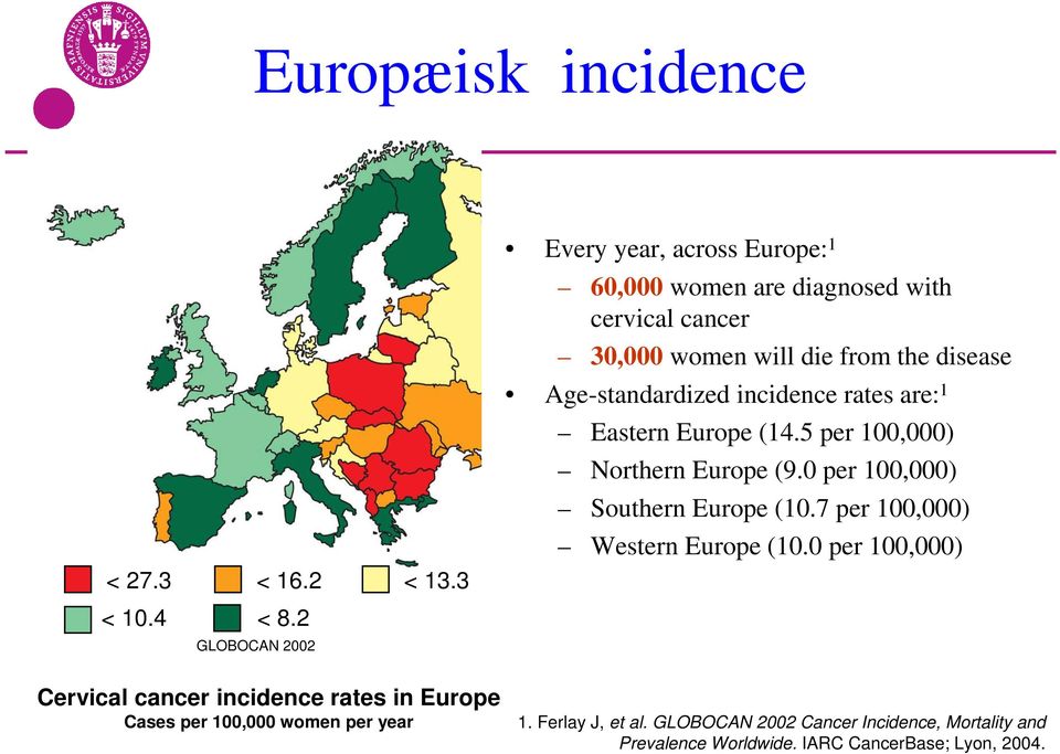 incidence rates are: 1 Eastern Europe (14.5 per 100,000) Northern Europe (9.0 per 100,000) Southern Europe (10.