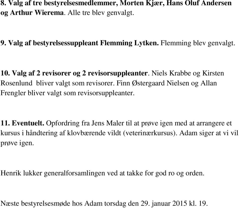 Finn Østergaard Nielsen og Allan Frengler bliver valgt som revisorsuppleanter. 11. Eventuelt.