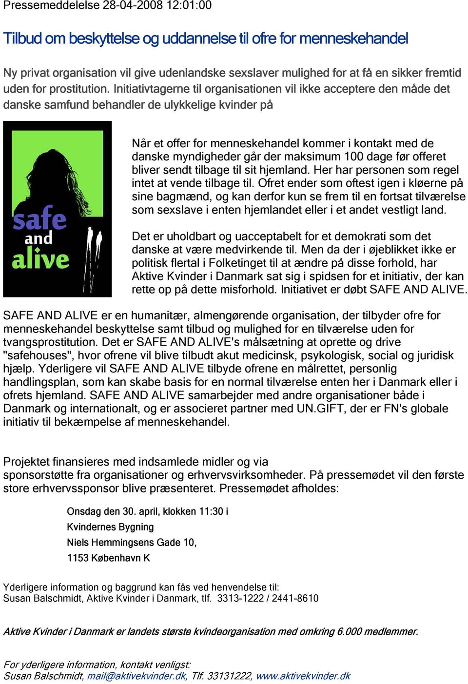 Initiativtagerne til organisationen vil ikke acceptere den måde det danske samfund behandler de ulykkelige kvinder på Når et offer for menneskehandel kommer i kontakt med de danske myndigheder går