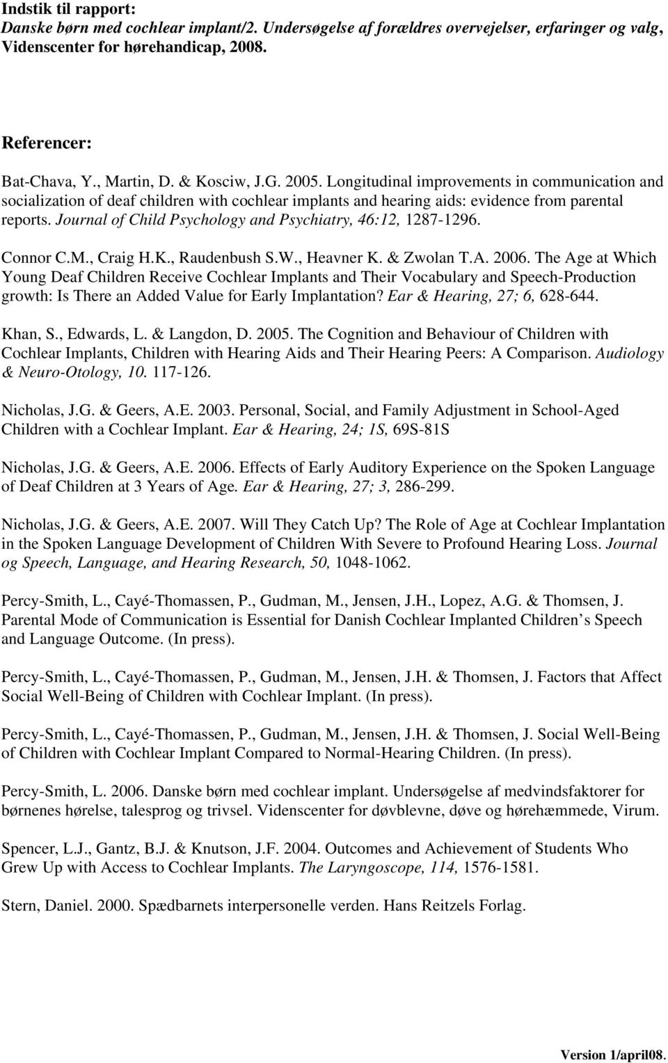 Journal of Child Psychology and Psychiatry, 46:12, 1287-1296. Connor C.M., Craig H.K., Raudenbush S.W., Heavner K. & Zwolan T.A. 2006.