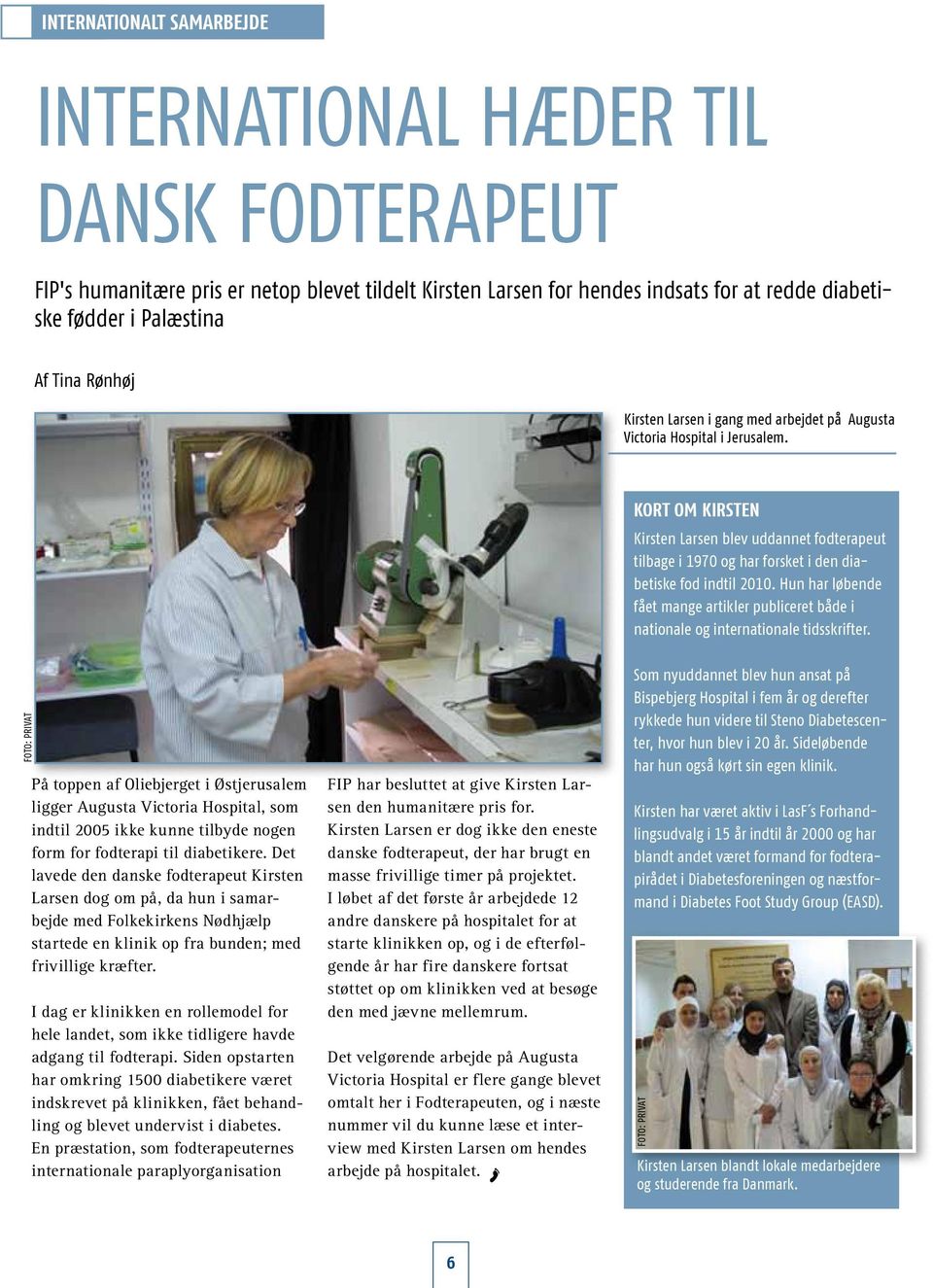 Kort om Kirsten Kirsten Larsen blev uddannet fodterapeut tilbage i 1970 og har forsket i den diabetiske fod indtil 2010.