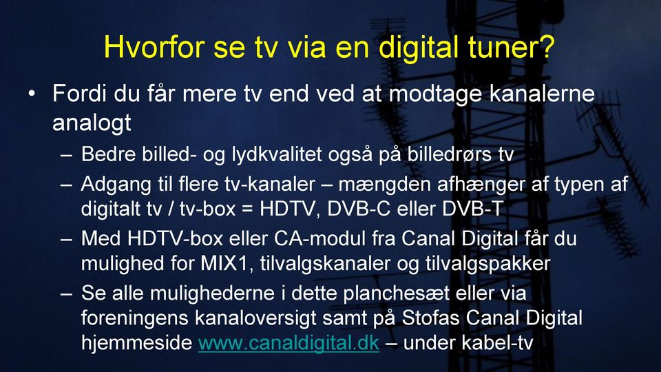 tv-kanaler mængden afhænger af typen af digitalt tv / tv-box = HDTV, DVB-C eller DVB-T Med HDTV-box eller CA-modul fra Canal
