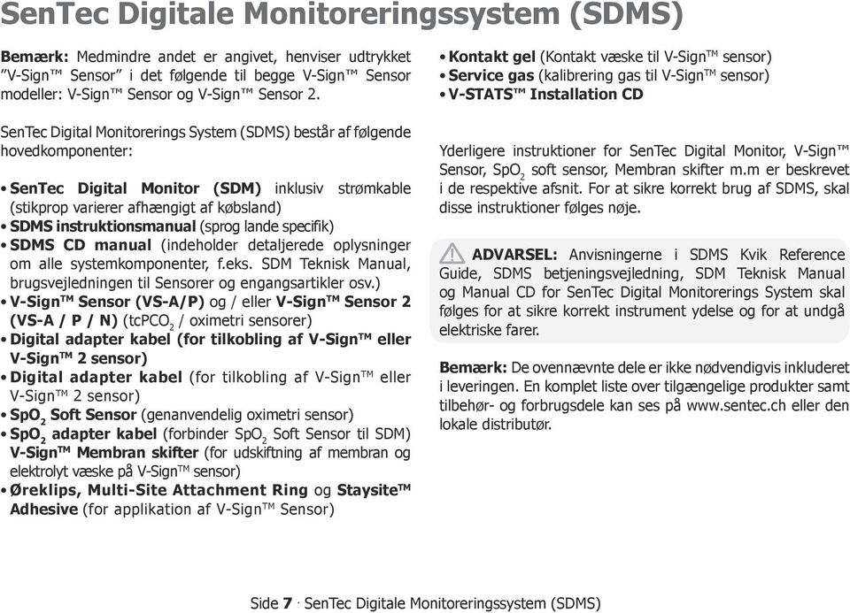 (sprog lande specifik) SDMS CD manual (indeholder detaljerede oplysninger om alle systemkomponenter, f.eks. SDM Teknisk Manual, brugsvejledningen til Sensorer og engangsartikler osv.
