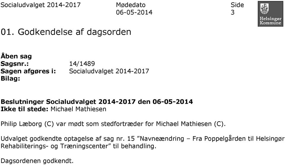 til stede: Michael Mathiesen Philip Læborg (C) var mødt som stedfortræder for Michael Mathiesen (C).