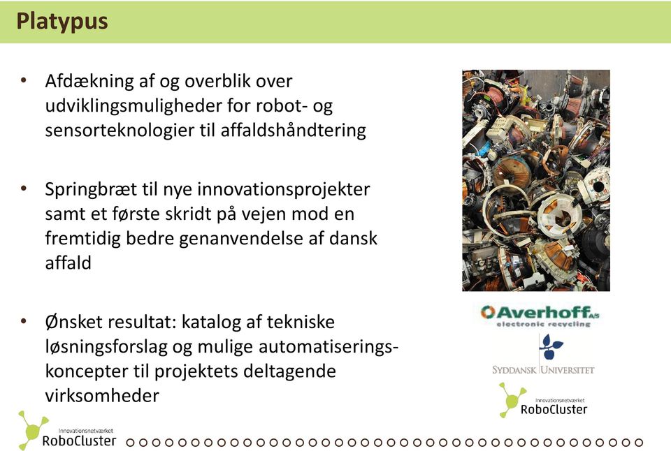 første skridt på vejen mod en fremtidig bedre genanvendelse af dansk affald Ønsket