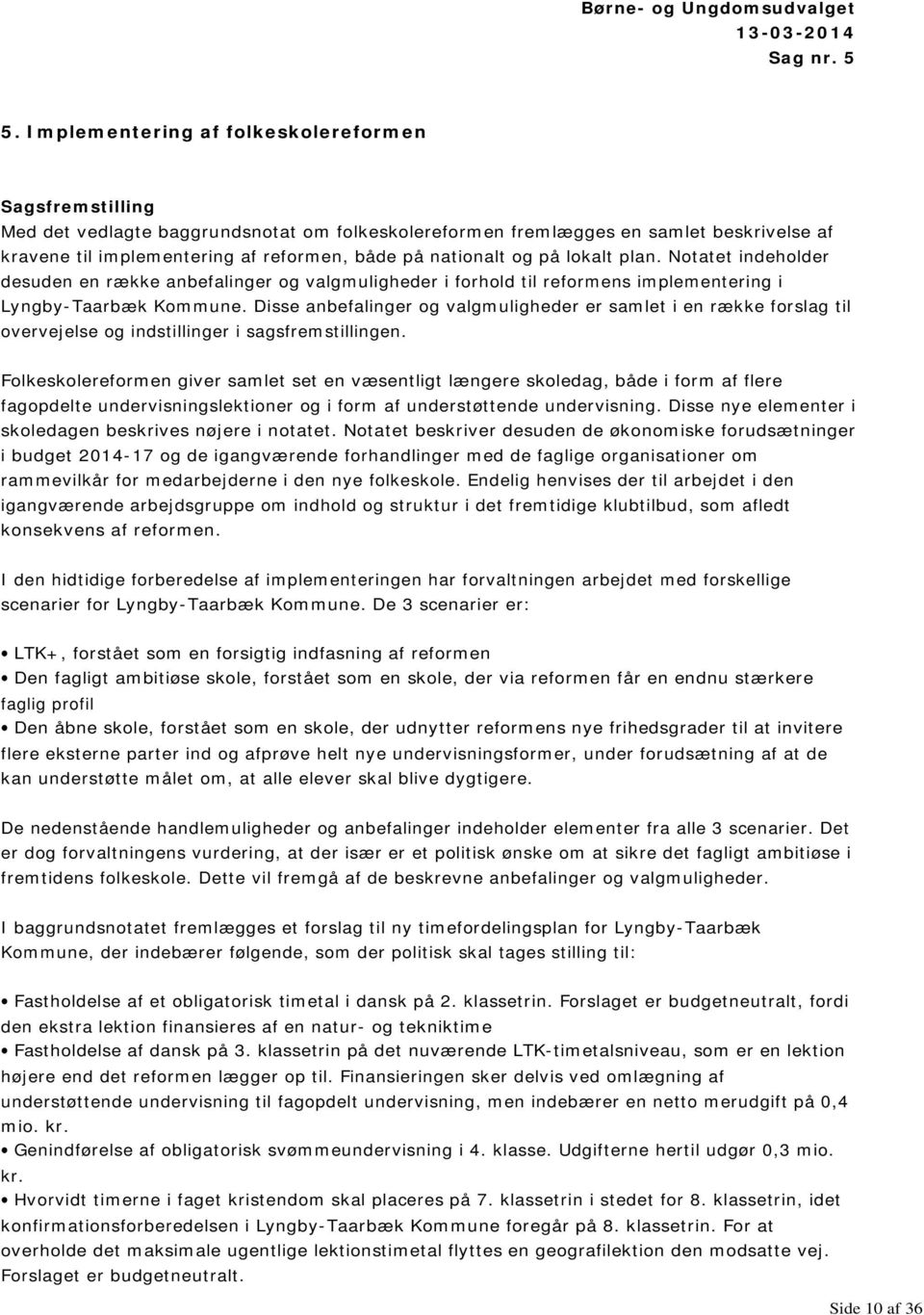 nationalt og på lokalt plan. Notatet indeholder desuden en række anbefalinger og valgmuligheder i forhold til reformens implementering i Lyngby-Taarbæk Kommune.