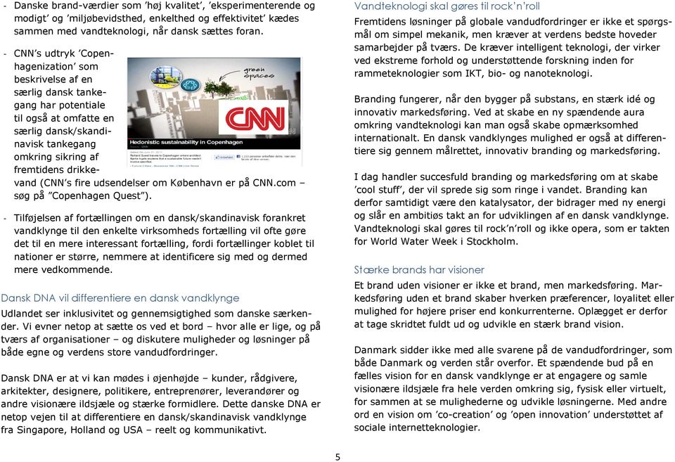 fire udsendelser om København er på CNN.com søg på Copenhagen Quest ).