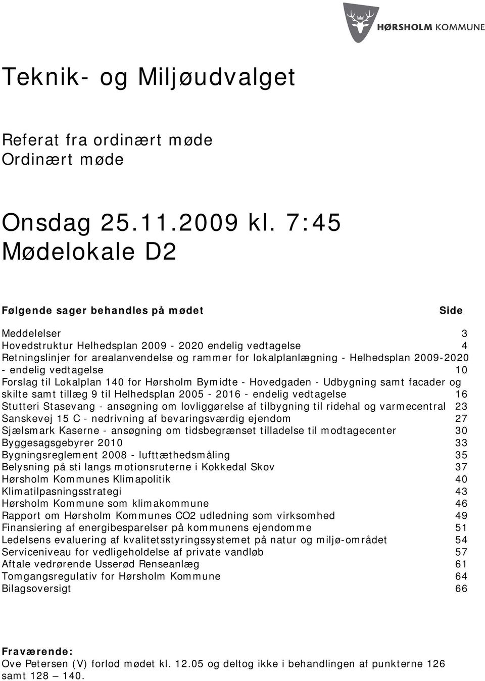 Helhedsplan 2009-2020 - endelig vedtagelse 10 Forslag til Lokalplan 140 for Hørsholm Bymidte - Hovedgaden - Udbygning samt facader og skilte samt tillæg 9 til Helhedsplan 2005-2016 - endelig