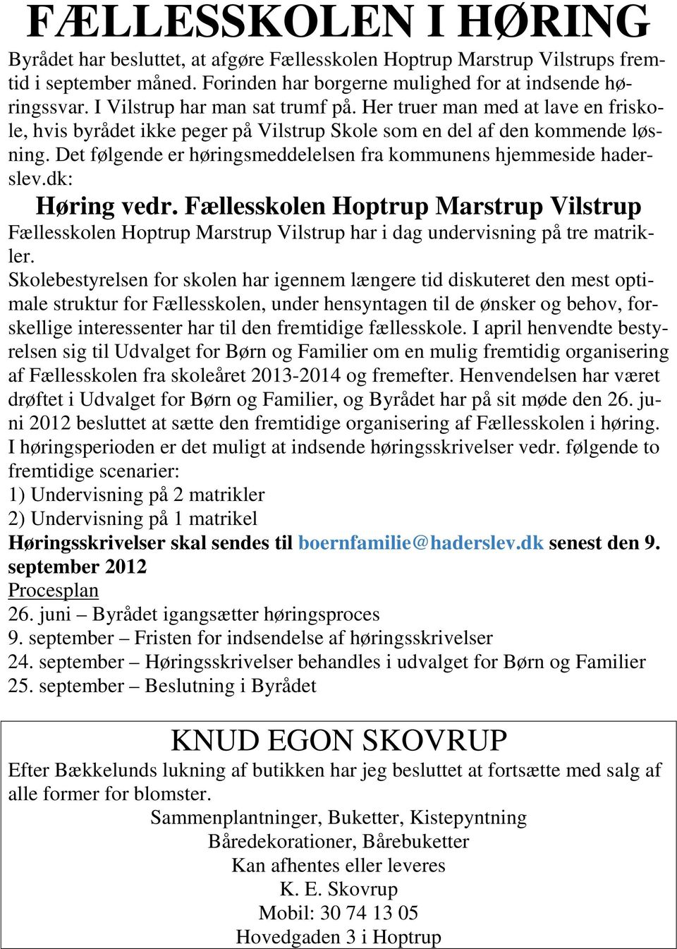 Det følgende er høringsmeddelelsen fra kommunens hjemmeside haderslev.dk: Høring vedr.