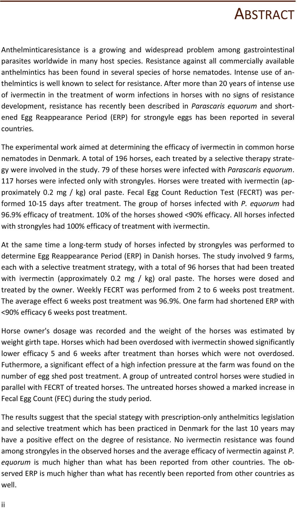 aftermorethan20yearsofintenseuse ofivermectininthetreatmentofworminfectionsinhorseswithnosignsofresistance development, resistance has recently been described in Parascaris equorum and short ened Egg