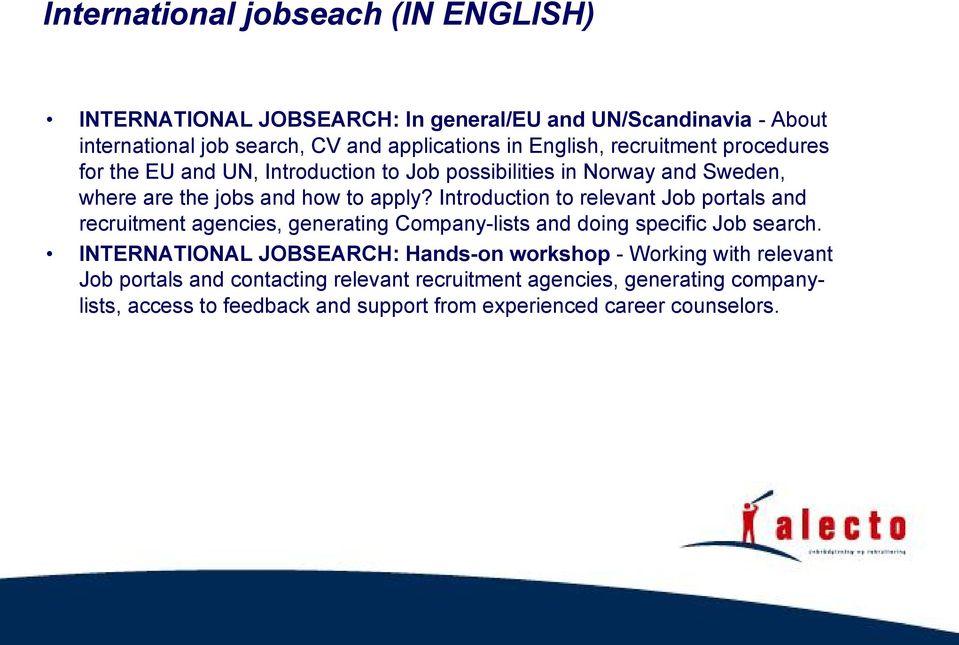 Introduction to relevant Job portals and recruitment agencies, generating Company-lists and doing specific Job search.