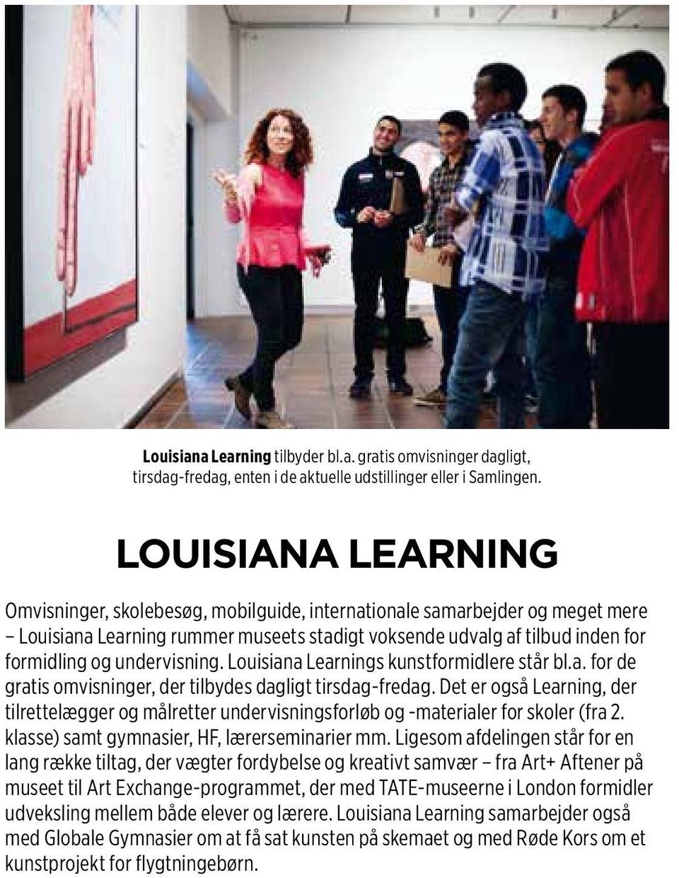 undervisning. Louisiana Learnings kunstformidlere står bl.a. for de gratis omvisninger, der tilbydes dagligt tirsdag-fredag.