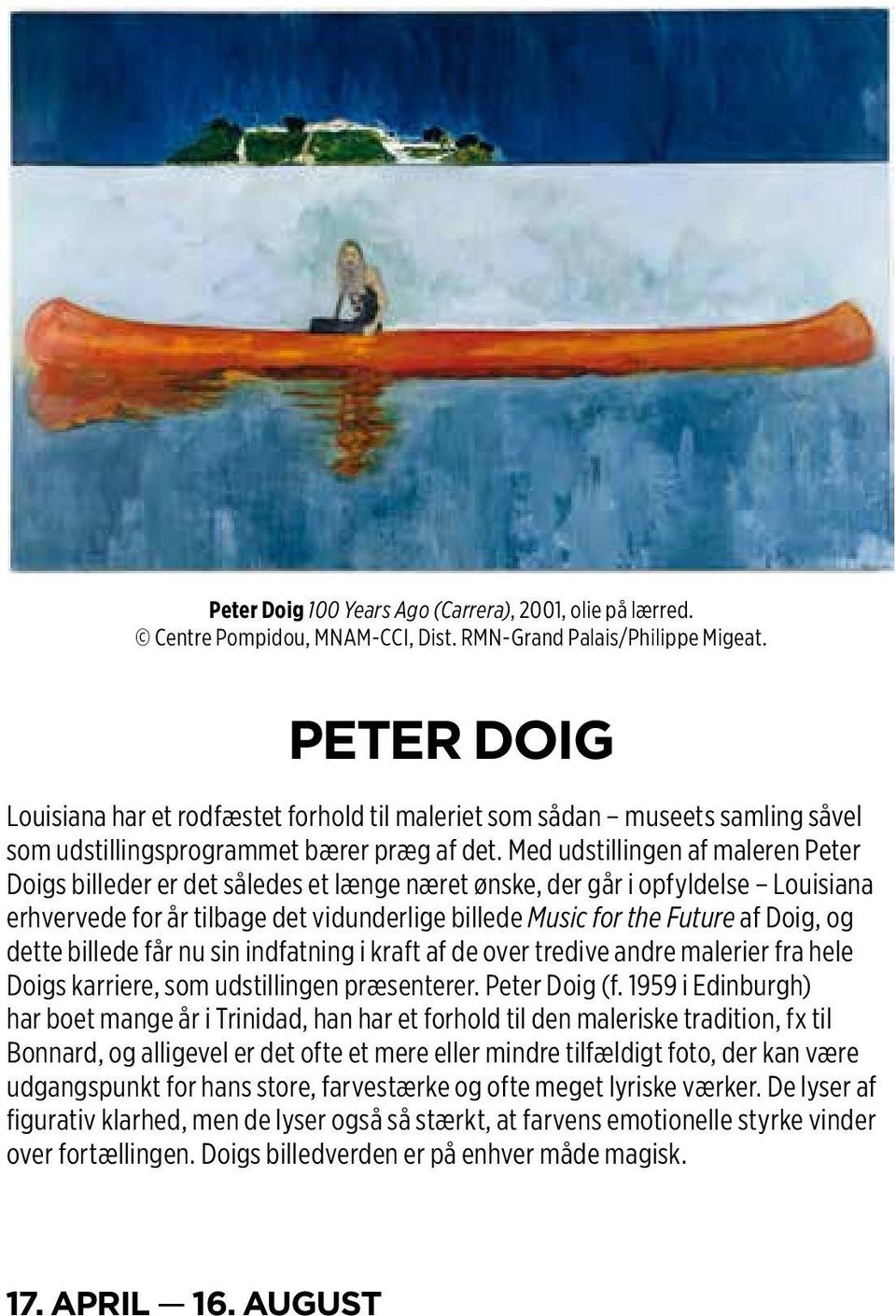 Med udstillingen af maleren Peter Doigs billeder er det således et længe næret ønske, der går i opfyldelse Louisiana erhvervede for år tilbage det vidunderlige billede Music for the Future af Doig,