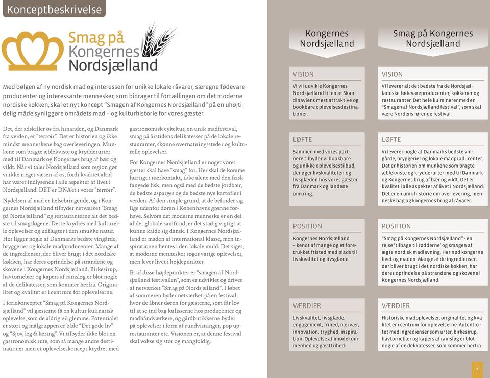 VISION Vi vil udvikle Kongernes Nordsjælland til en af Skandinaviens mest attraktive og bookbare oplevelsesdestinationer.
