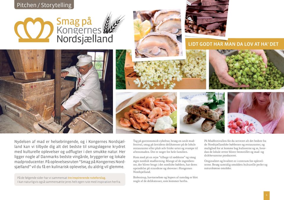 På oplevelsesruten Smag på Kongernes Nordsjælland vil du få en kulinarisk oplevelse, du aldrig vil glemme. På de følgende sider har vi sammensat tre inspirerende ruteforslag.