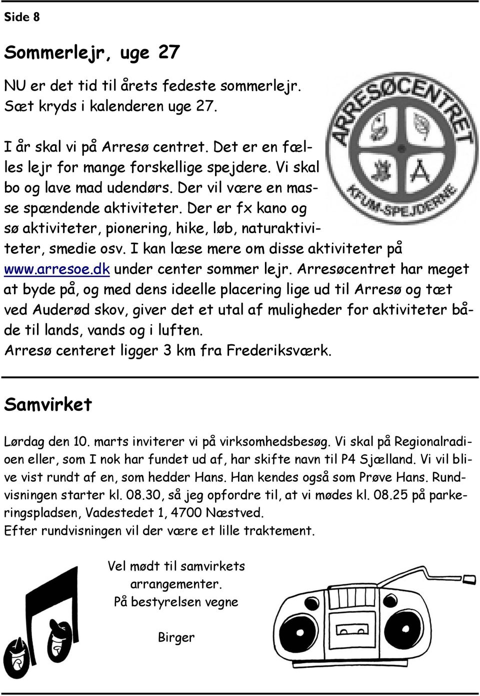 I kan læse mere om disse aktiviteter på www.arresoe.dk under center sommer lejr.