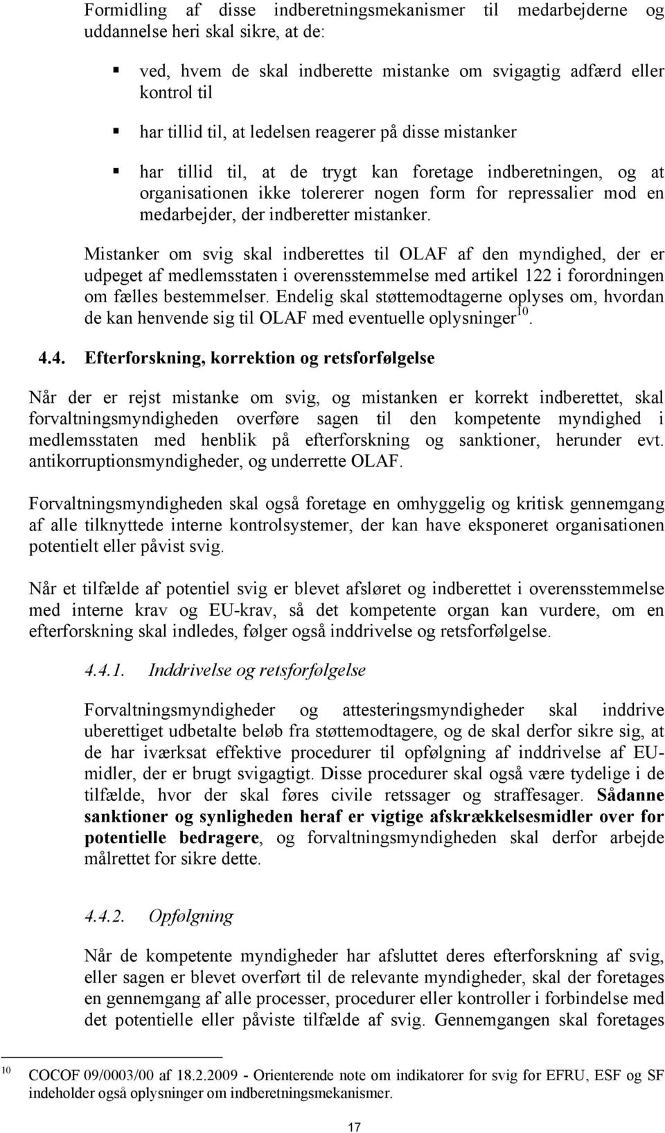 mistanker. Mistanker om svig skal indberettes til OLAF af den myndighed, der er udpeget af medlemsstaten i overensstemmelse med artikel 122 i forordningen om fælles bestemmelser.