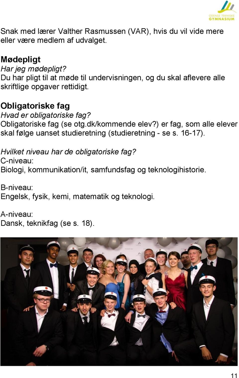 Obligatoriske fag (se otg.dk/kommende elev?) er fag, som alle elever skal følge uanset studieretning (studieretning - se s. 16-17).