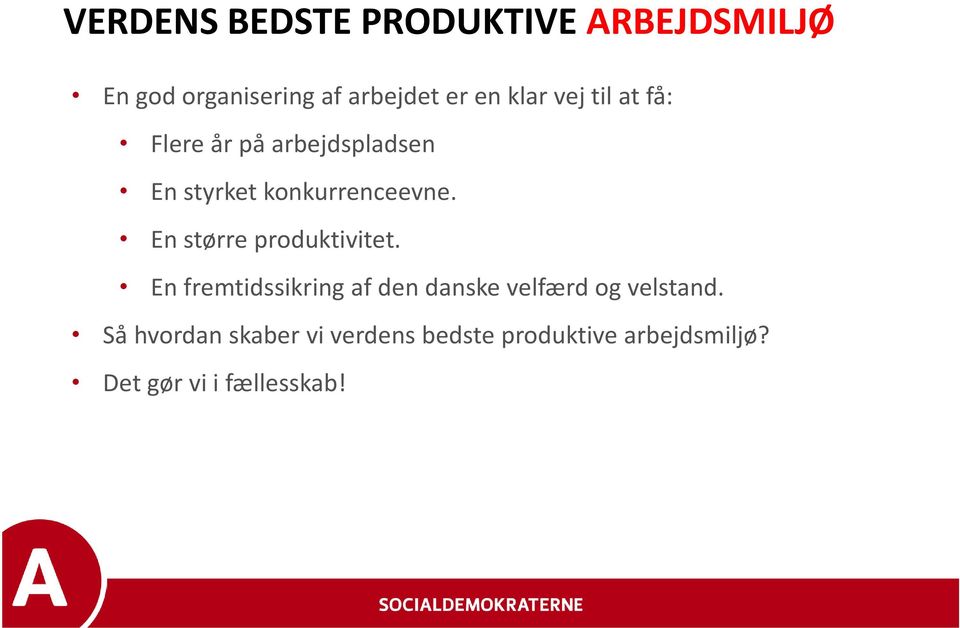 En større produktivitet. En fremtidssikring af den danske velfærd og velstand.