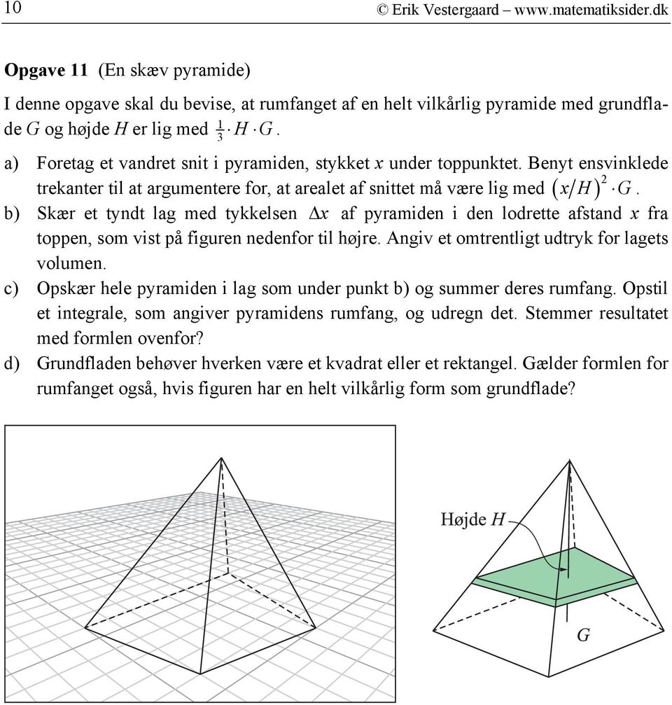 b) Skær et tyndt lag med tykkelsen Δ x af pyramiden i den lodrette afstand x fra toppen, som vist på figuren nedenfor til højre. Angiv et omtrentligt udtryk for lagets volumen.