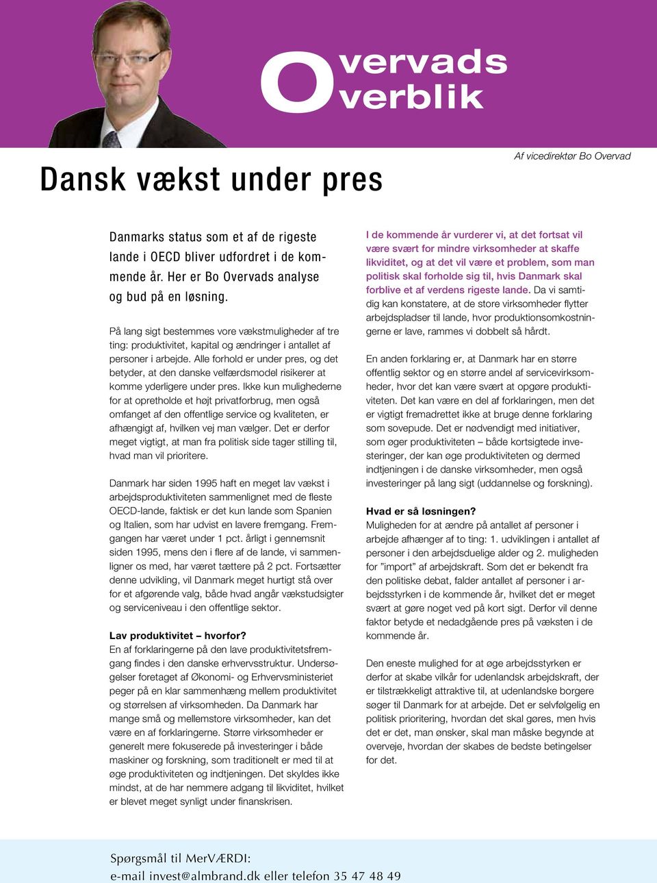 Alle forhold er under pres, og det betyder, at den danske velfærdsmodel risikerer at komme yderligere under pres.