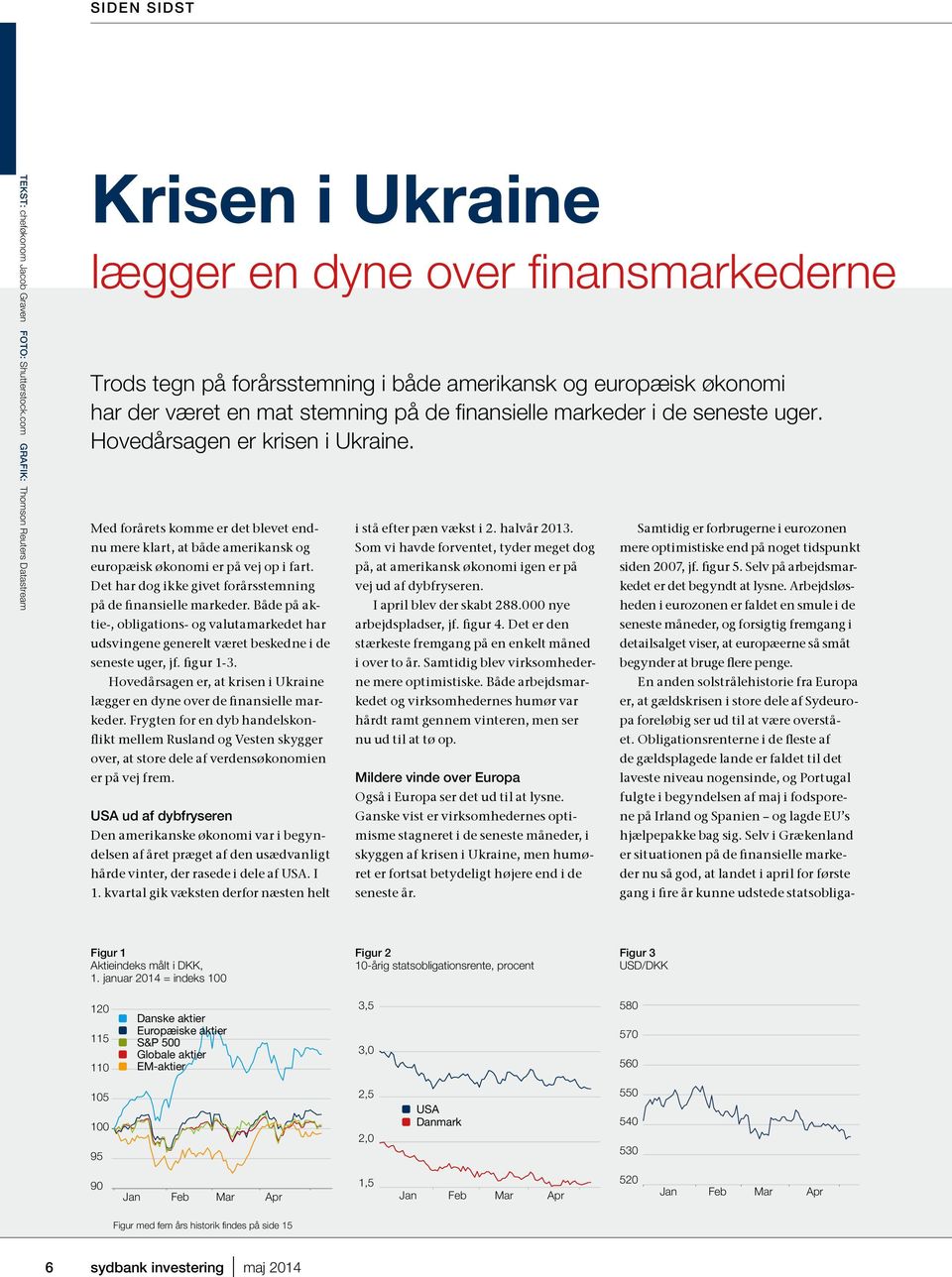 finansielle markeder i de seneste uger. Hovedårsagen er krisen i Ukraine. Med forårets komme er det blevet endnu mere klart, at både amerikansk og europæisk økonomi er på vej op i fart.