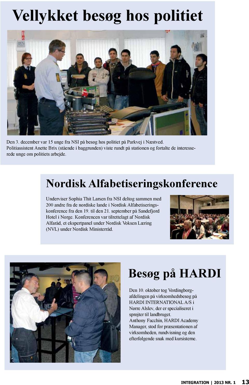 Nordisk Alfabetiseringskonference Underviser Sophia Thit Larsen fra NSI deltog sammen med 200 andre fra de nordiske lande i Nordisk Alfabetiseringskonference fra den 19. til den 21.