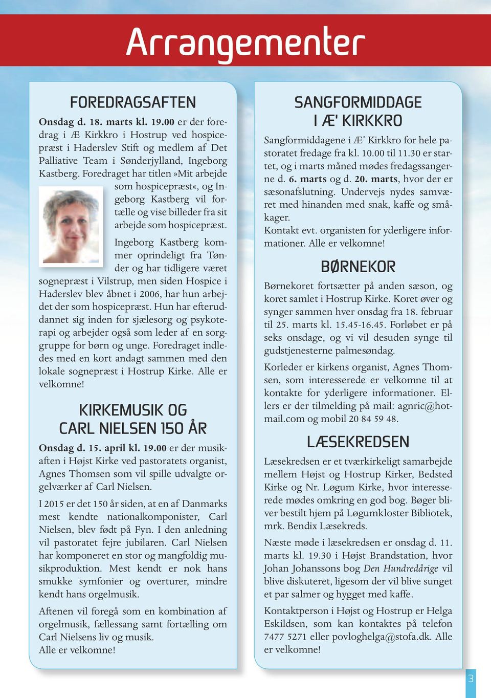 Ingeborg Kastberg kommer oprindeligt fra Tønder og har tidligere været sognepræst i Vilstrup, men siden Hospice i Haderslev blev åbnet i 2006, har hun arbejdet der som hospicepræst.
